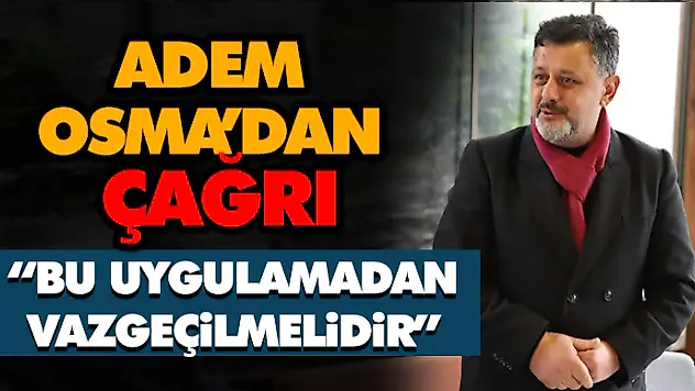 Osma'dan Çağrı: 'Bu Uygulamadan Vazgeçilmelidir'