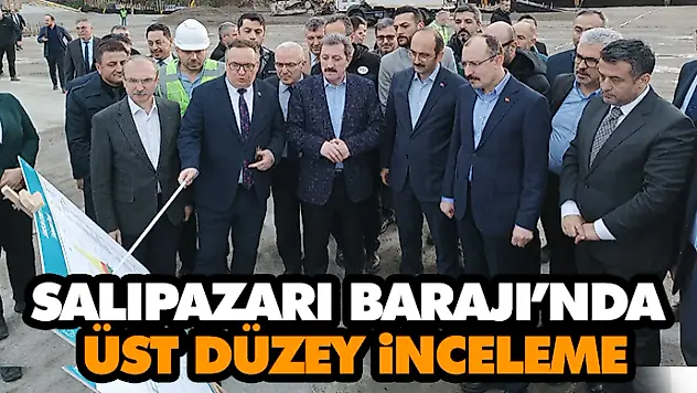 Salıpazarı Barajı'nda Üst Düzey İnceleme