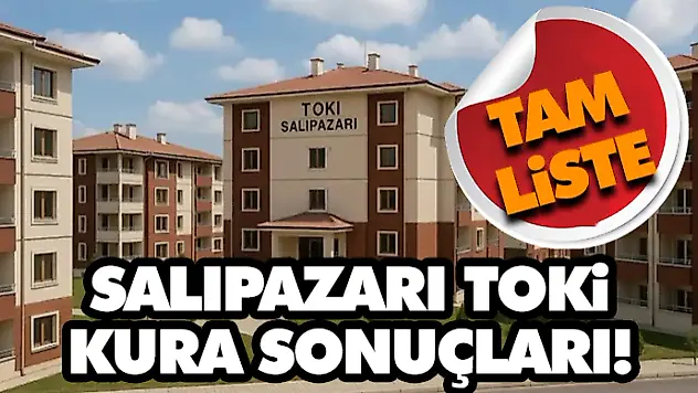 Salıpazarı Toki Kura Sonuçları! Tam Liste