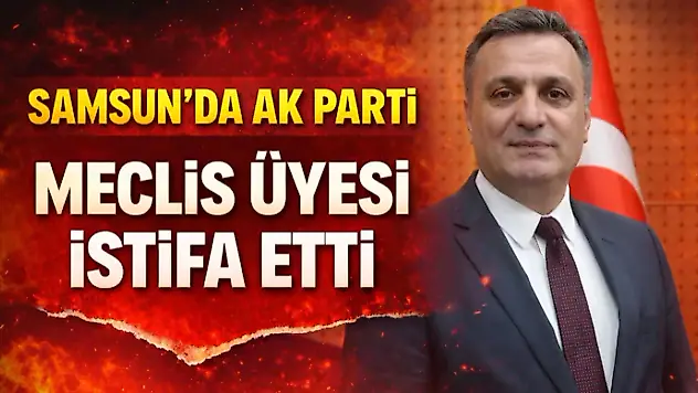 Samsun'da AK Parti Meclis Üyesi İstifa Etti