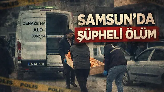 Samsun'da Şüpheli Ölüm