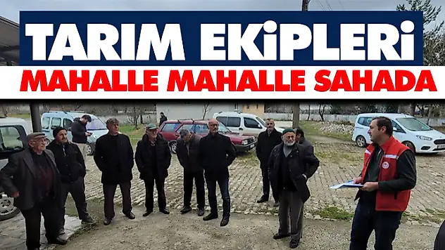 Tarım Ekipleri Mahalle Mahalle Sahada