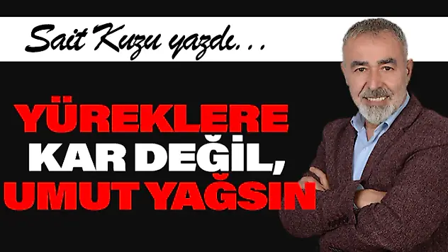 Yüreklere Kar Değil, Umut Yağsın