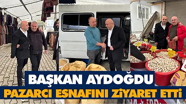 Başkan Aydoğdu Pazarcı Esnafını Ziyaret Etti