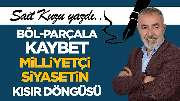 Böl-Parçala-Kaybet: Milliyetçi Siyasetin Kısır Döngüsü