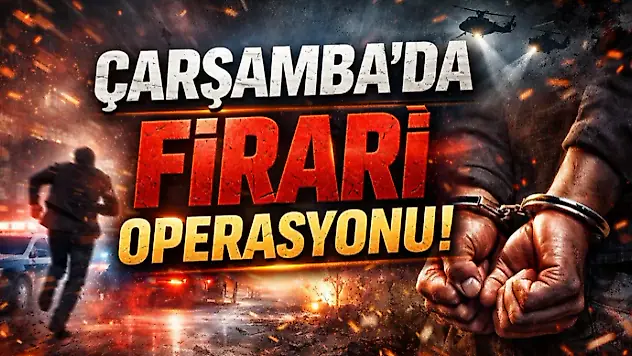 Çarşamba'da Firari Operasyonu