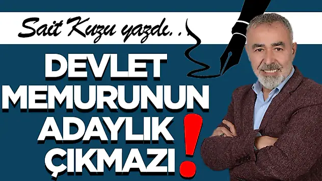 Devlet Memurunun Adaylık Çıkmazı