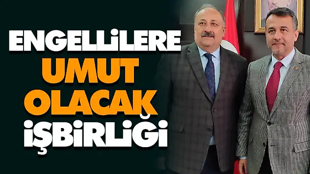 Engellilere Umut Olacak İşbirliği