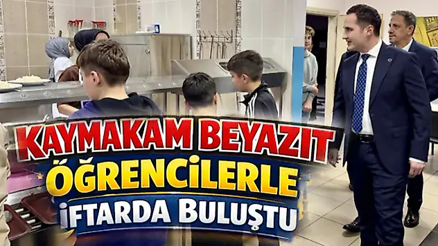 Kaymakam Beyazıt Öğrencilerle İftarda Buluştu