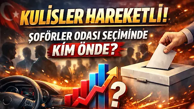 Kulisler Hareketli! Şoförler Odası Seçiminde Kim Önde?