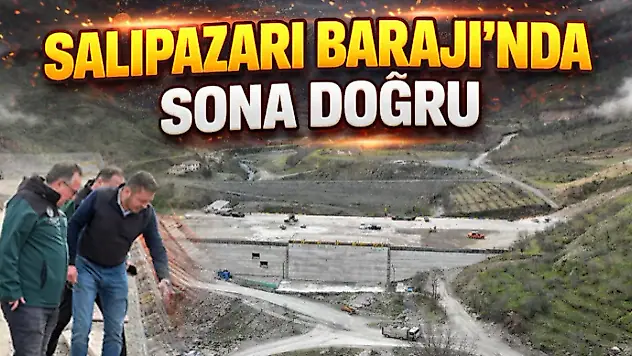 Salıpazarı Barajı'nda Sona Doğru