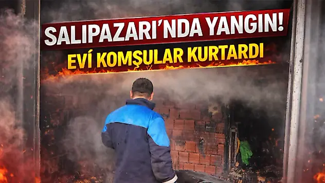 Salıpazarı'nda Yangın! Evi Komşular Kurtardı