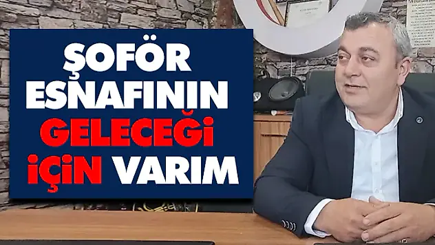 Şoför Esnafının Geleceği İçin Varım