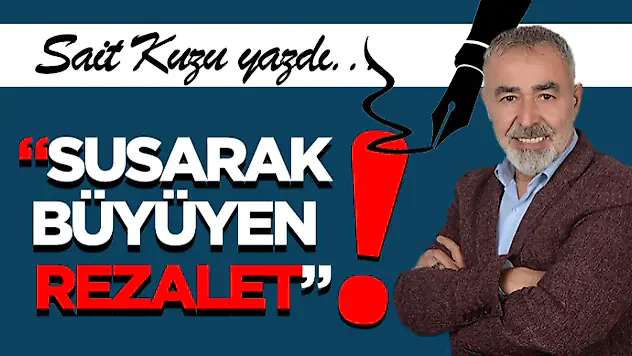 'Susarak Büyüyen Rezalet'