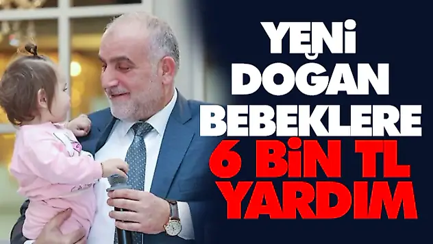 Yeni Doğan Bebeklere 6 Bin TL Yardım