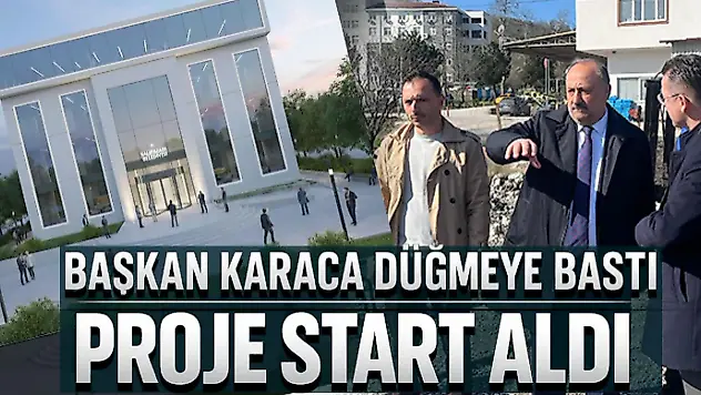 Başkan Karaca Düğmeye Bastı: Proje Start Aldı
