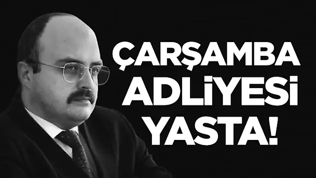 Çarşamba Adliyesi Yasta!