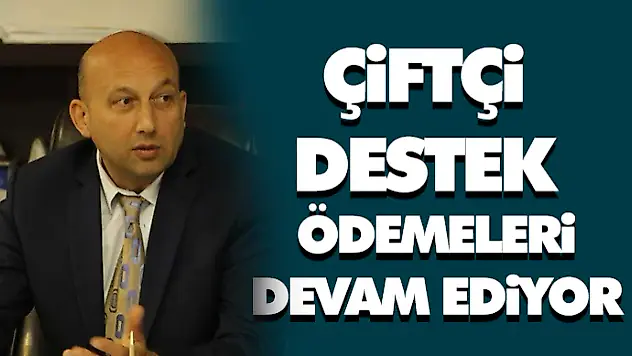 Çiftçi Destek Ödemeleri Devam Ediyor