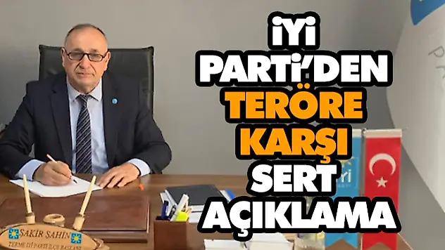 İYİ Parti'den Teröre Karşı Sert Açıklama