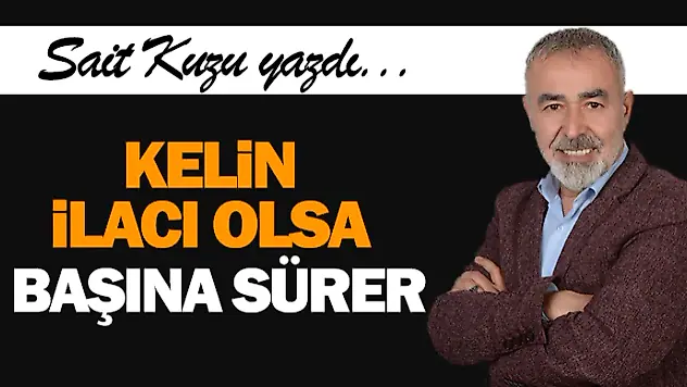 Kelin İlacı Olsa Başına Sürer