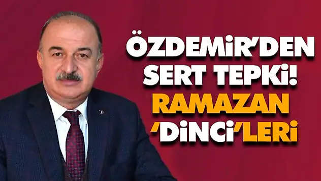 Özdemir'den Sert Tepki! Ramazan 'Dinci'leri