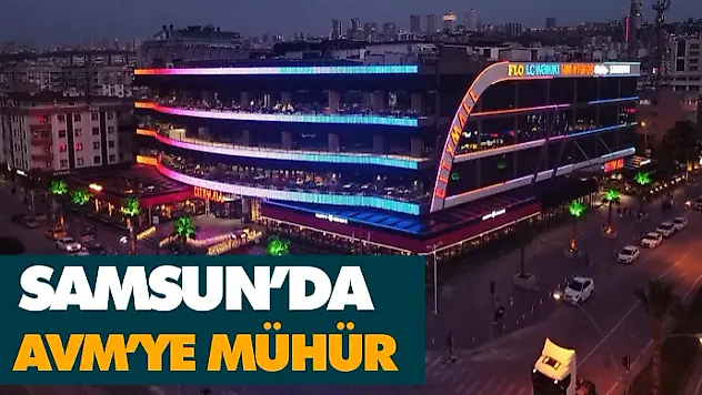 Samsun'da AVM'ye Mühür