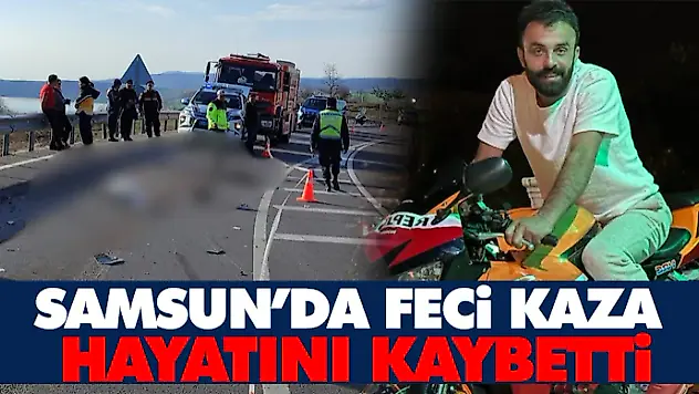 Samsun'da Feci Kaza: Hayatını Kaybetti