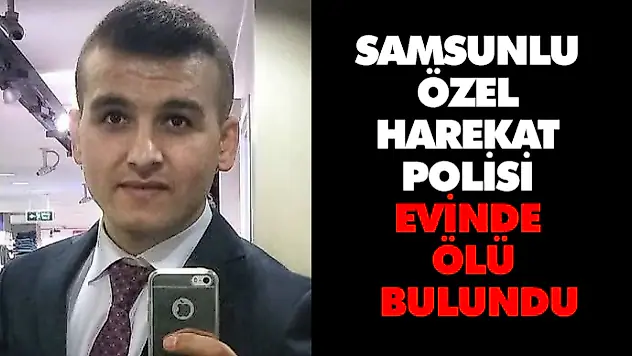 Samsunlu Özel Harekat Polisi Evinde Ölü Bulundu