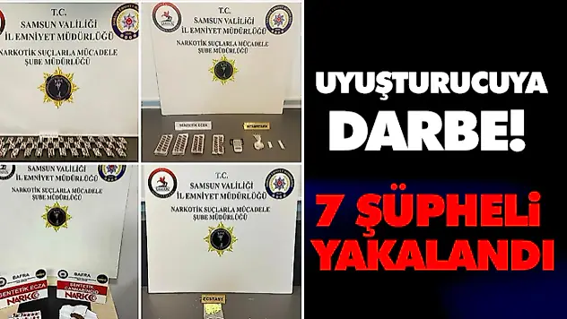 Uyuşturucuya Darbe! 7 Şüpheli Yakalandı