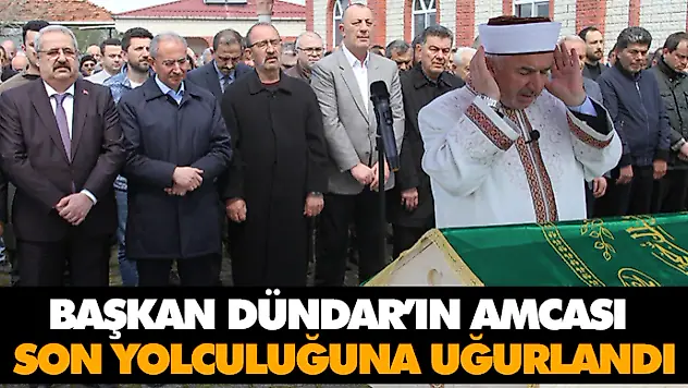Başkan Dündar'ın Amcası Son Yolculuğuna Uğurlandı