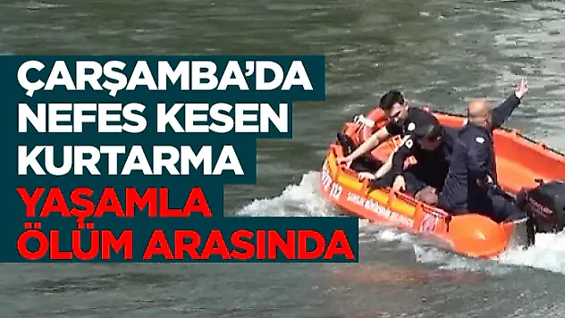 Çarşamba'da Nefes Kesen Kurtarma