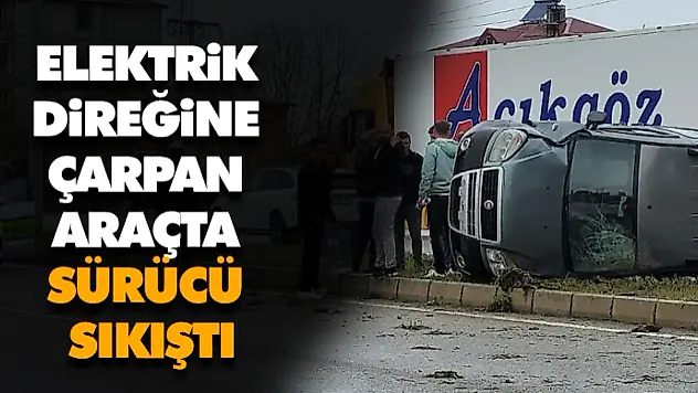 Elektrik Direğine Çarpan Araçta Sürücü Sıkıştı