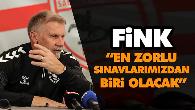 Fink: 'En Zorlu Sınavlarımızdan Biri Olacak'