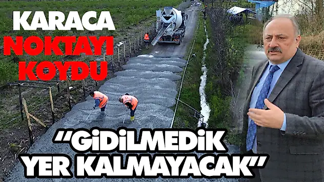 Karaca Noktayı Koydu: 'Gidilmedik Yer Kalmayacak'
