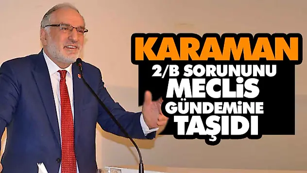 Karaman, 2/B Sorununu Meclis Gündemine Taşıdı