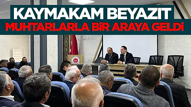 Kaymakam Beyazıt Muhtarlarla Bir Araya Geldi