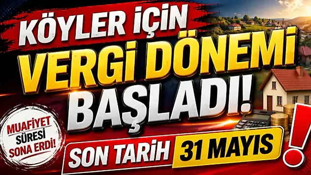 Köyler İçin Vergi Dönemi Başladı: Son Tarih 31 Mayıs