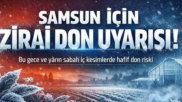 Samsun İçin Zirai Don Uyarısı!
