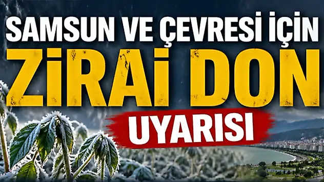 Samsun Ve Çevresi İçin Zirai Don Uyarısı