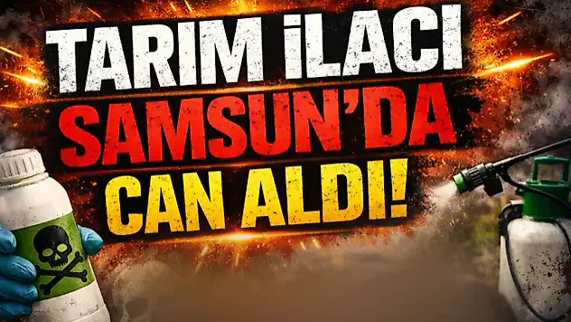 Tarım İlacı Samsun'da Can Aldı!
