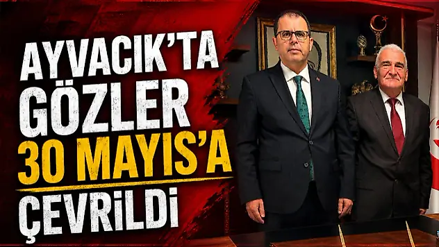 Ayvacık'ta Gözler 30 Mayıs'a Çevrildi