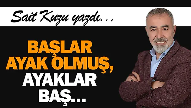 Başlar Ayak Olmuş, Ayaklar Baş…