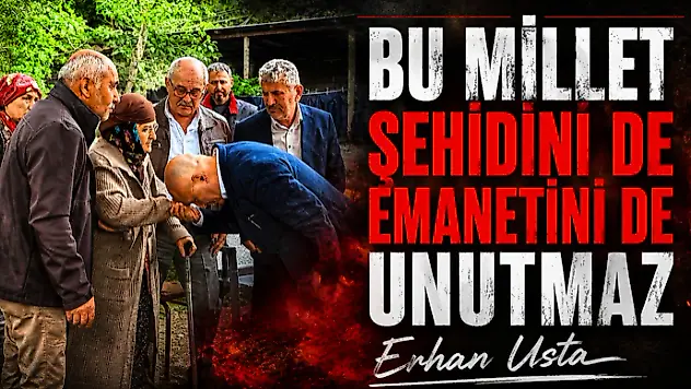 'Bu Millet Şehidini de Emanetini de Unutmaz'