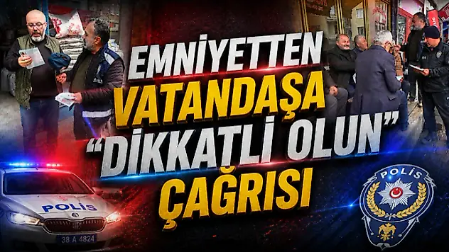 Emniyetten Vatandaşa 'Dikkatli Olun' Çağrısı
