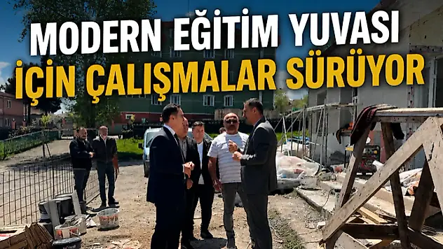 Modern Eğitim Yuvası İçin Çalışmalar Sürüyor