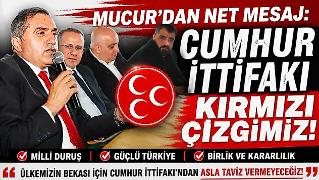 Mucur'dan Net Mesaj: 'Cumhur İttifakı Kırmızı Çizgimiz'