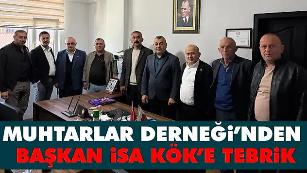 Muhtarlar Derneği'nden Başkan İsa Kök'e Tebrik