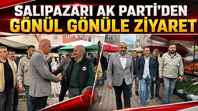 Salıpazarı Ak Parti'den Gönül Gönüle Ziyaret