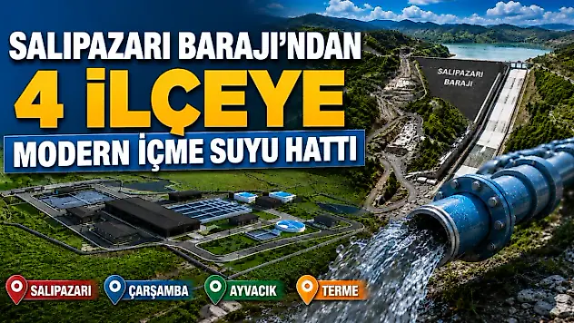 Salıpazarı Barajı'ndan 4 İlçeye Modern İçme Suyu Hattı'