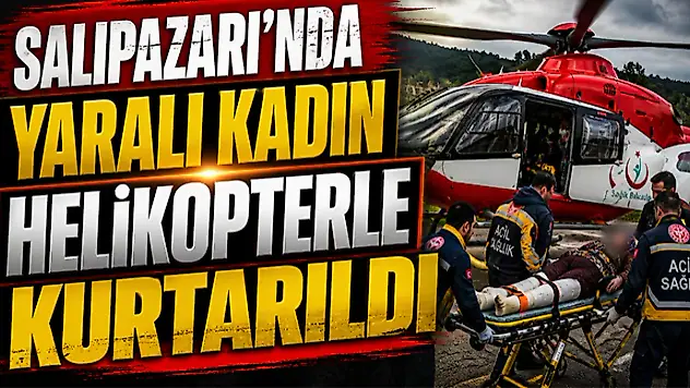 Salıpazarı'nda Yaralı Kadın Helikopterle Kurtarıldı